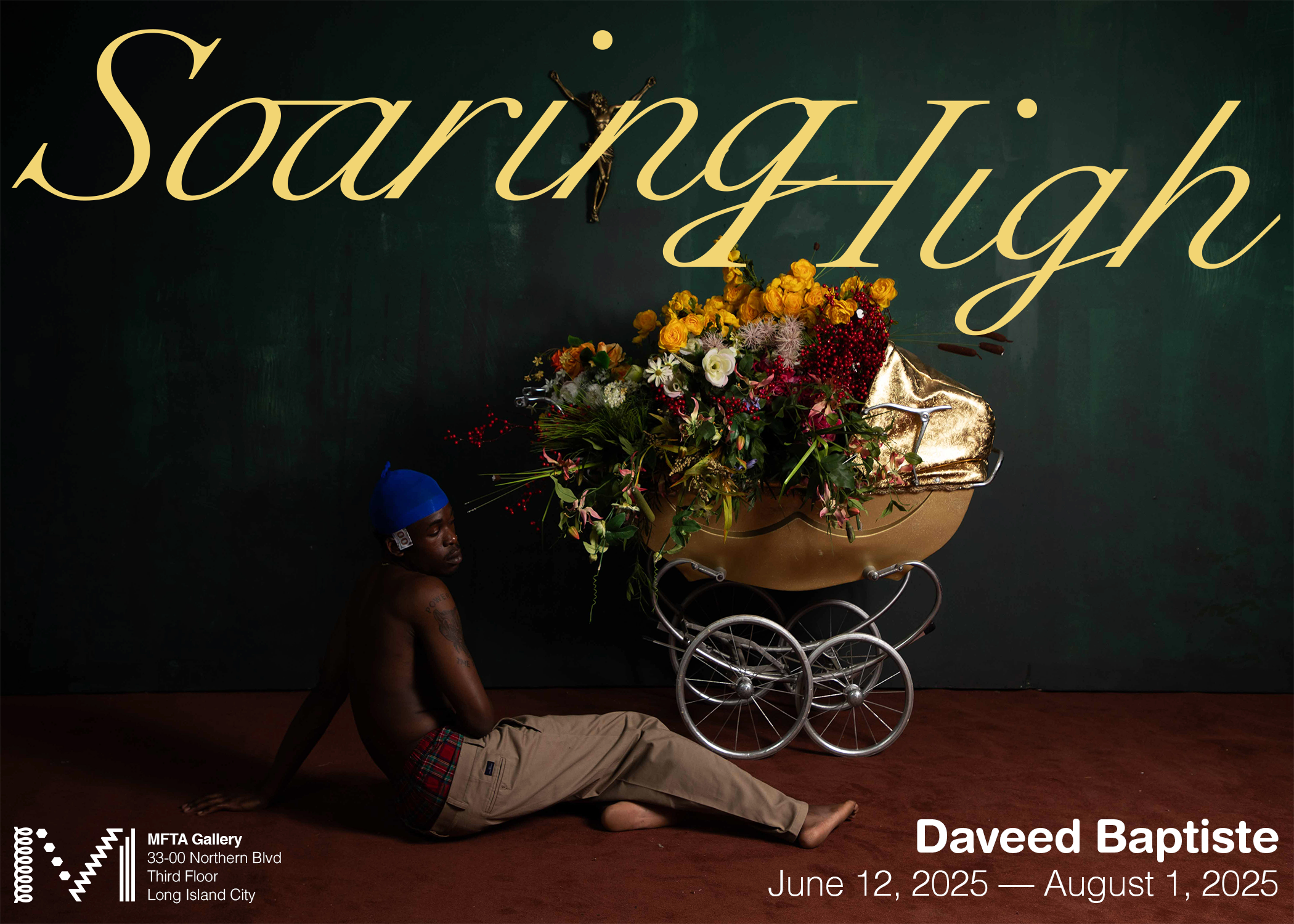 An image of a man sitting with his right leg stretched out in front of a golden baby carriage filled with flowers. Text on the image reads, "Soaring High, MFTA Gallery, 33-00 Northern Blvd, 3rd floor, Long Island City, New York 11101, Daveed Baptiste, June 12, 2025 through August 1, 2025."